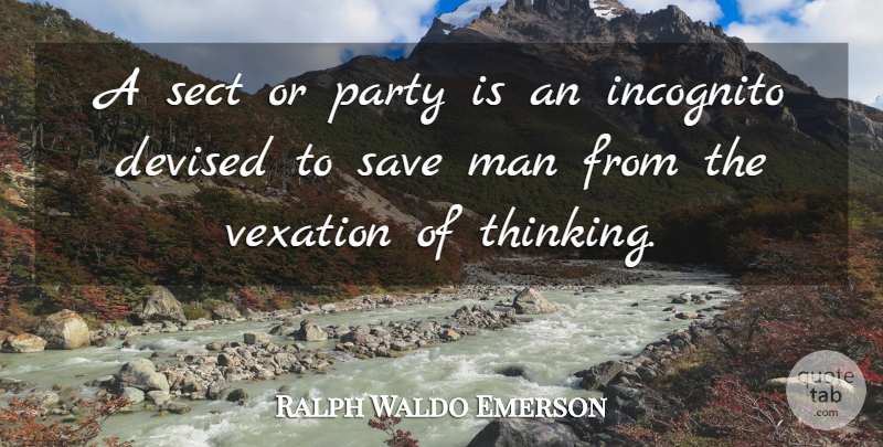 Ralph Waldo Emerson Quote About Man, Party, Save, Thoughts And Thinking: A Sect Or Party Is...