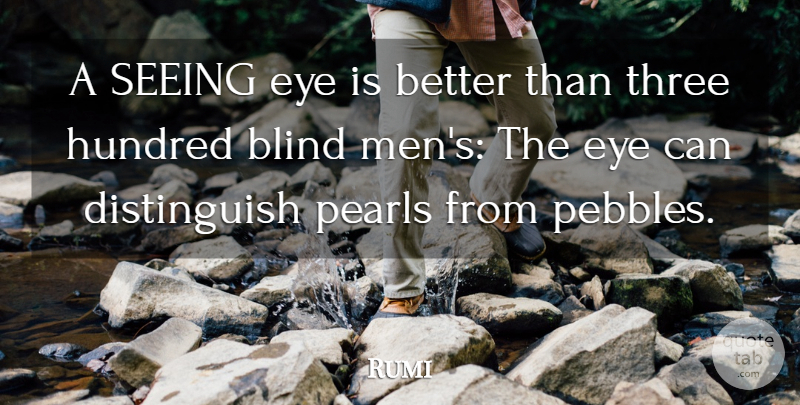 Rumi Quote About Eye, Men, Soul: A Seeing Eye Is Better...