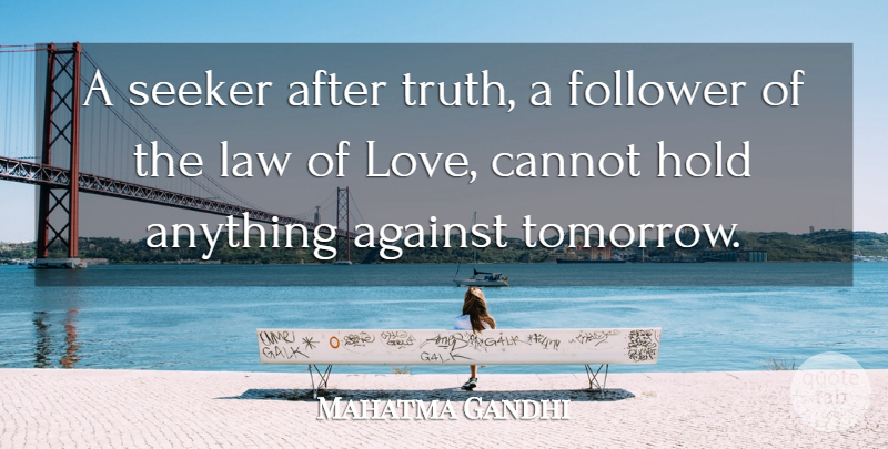 Mahatma Gandhi Quote About Love, Law, Followers: A Seeker After Truth A...