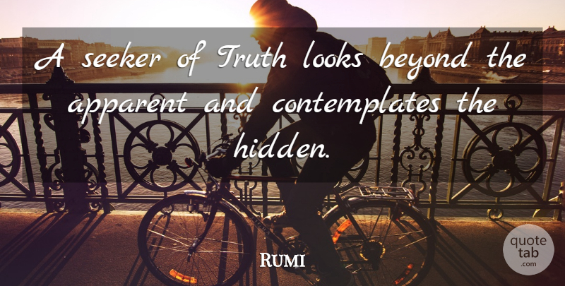 Rumi Quote About Looks, Contemplating, Seekers: A Seeker Of Truth Looks...
