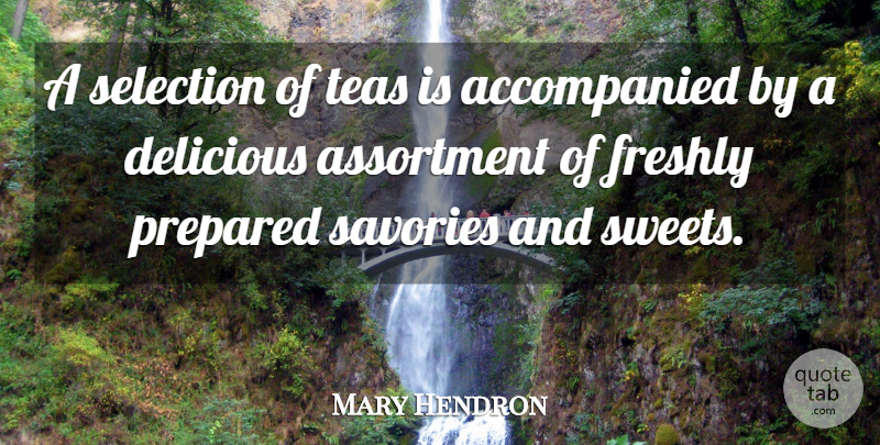 Mary Hendron Quote About Delicious, Prepared, Selection: A Selection Of Teas Is...