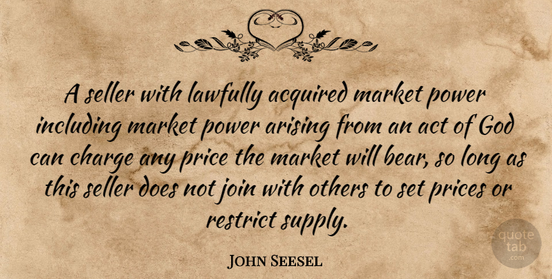 John Seesel Quote About Acquired, Act, Arising, Charge, God: A Seller With Lawfully Acquired...