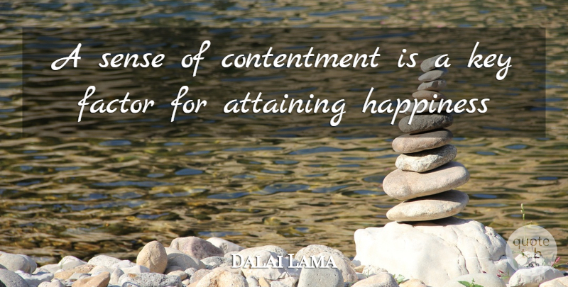 Dalai Lama Quote About Keys, Contentment, Attaining Happiness: A Sense Of Contentment Is...