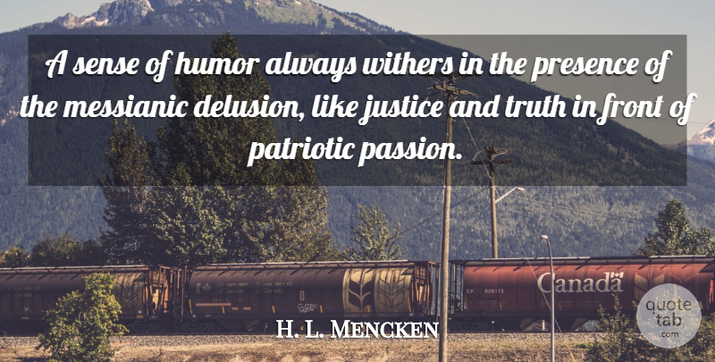 H. L. Mencken Quote About Patriotic, Passion, Humor: A Sense Of Humor Always...