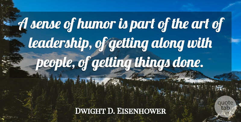 Dwight D. Eisenhower Quote About Funny, Leadership, Art: A Sense Of Humor Is...