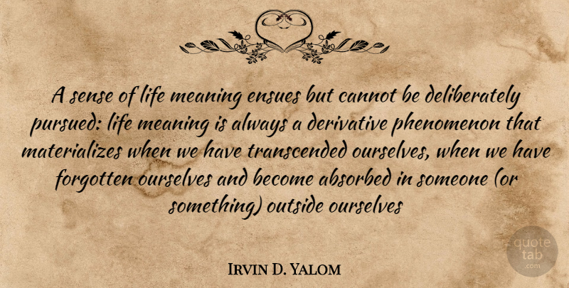 Irvin D. Yalom Quote About Derivatives, Meaning Of Life, Forgotten: A Sense Of Life Meaning...