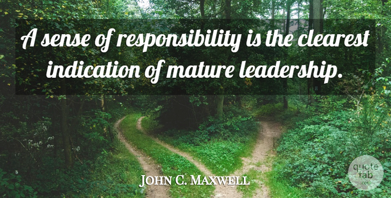 John C. Maxwell Quote About Responsibility, Mature, Indication: A Sense Of Responsibility Is...