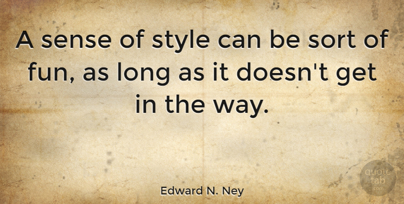Edward N. Ney Quote About undefined: A Sense Of Style Can...