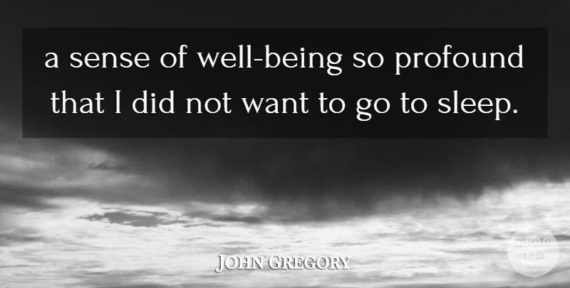 John Gregory Quote About Profound, Sleep: A Sense Of Well Being...