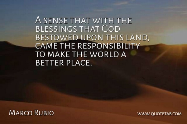 Marco Rubio Quote About Responsibility, Blessing, Land: A Sense That With The...