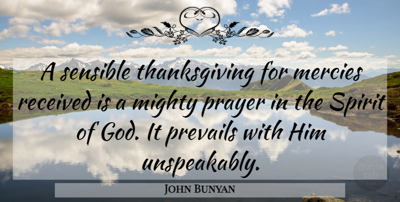John Bunyan Quote About Prayer, Thankfulness, Spirit: A Sensible Thanksgiving For Mercies...