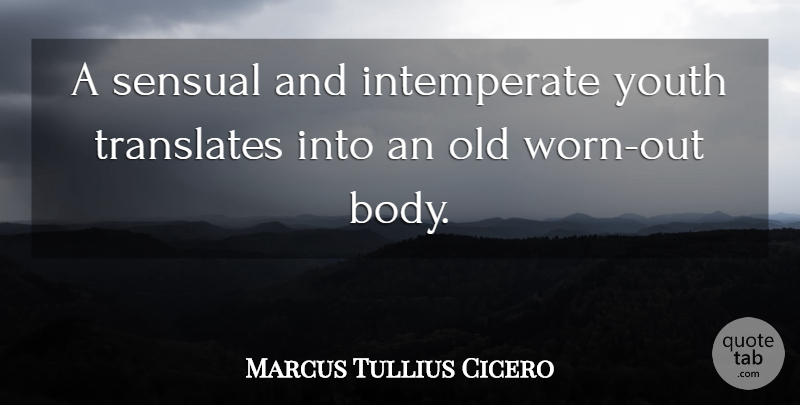 Marcus Tullius Cicero Quote About Sensual, Youth: A Sensual And Intemperate Youth...