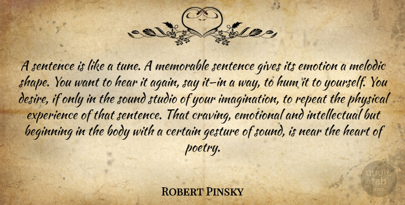 Robert Pinsky Quote About Memorable, Heart, Emotional: A Sentence Is Like A...