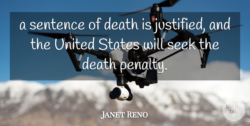 Janet Reno Quote About Death, Seek, Sentence, States, United: A Sentence Of Death Is...