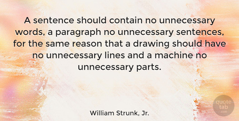 William Strunk, Jr. Quote About Writing, Should Have, Drawing: A Sentence Should Contain No...