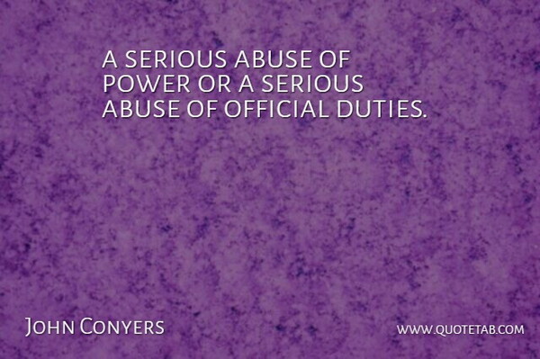 John Conyers Quote About Abuse, Official, Power, Serious: A Serious Abuse Of Power...