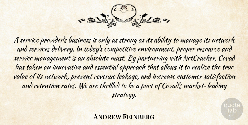 Andrew Feinberg Quote About Ability, Absolute, Approach, Business, Customer: A Service Providers Business Is...