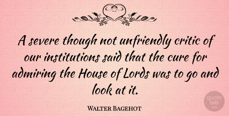 Walter Bagehot Quote About House, Looks, Fierce: A Severe Though Not Unfriendly...