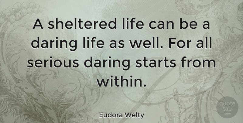Eudora Welty Quote About Happiness, Serious, Daring: A Sheltered Life Can Be...