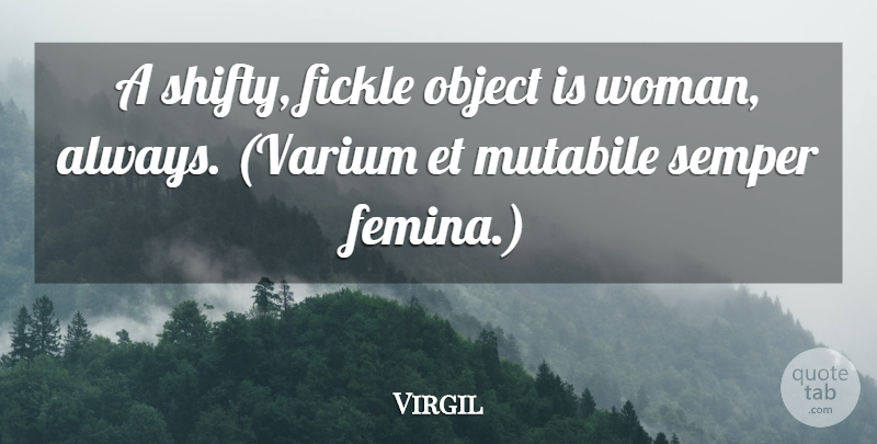 Virgil Quote About Fickle, Objects: A Shifty Fickle Object Is...