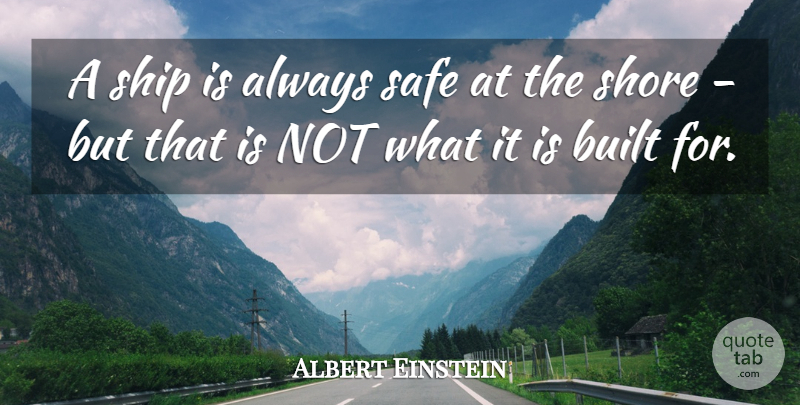 Albert Einstein Quote About Inspirational, Uplifting, Spiritual: A Ship Is Always Safe...