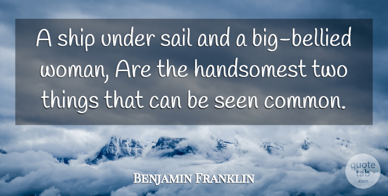 Benjamin Franklin Quote About Mom, Pregnancy, Two: A Ship Under Sail And...
