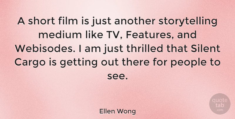 Ellen Wong Quote About People, Tvs, Film: A Short Film Is Just...
