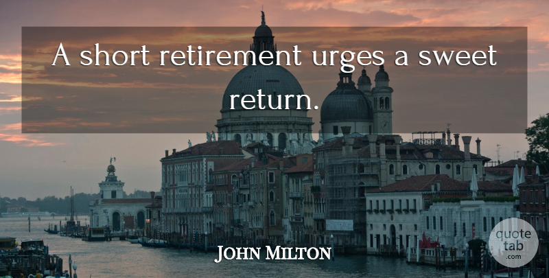 John Milton Quote About Sweet, Retirement, Return: A Short Retirement Urges A...
