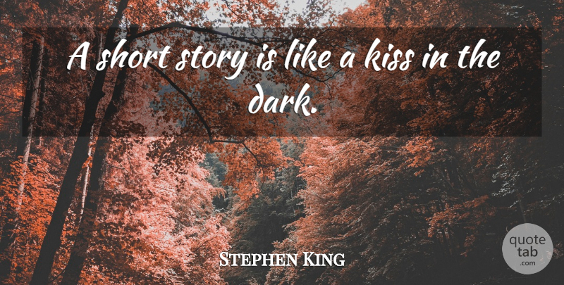 Stephen King Quote About Dark, Kissing, Stories: A Short Story Is Like...