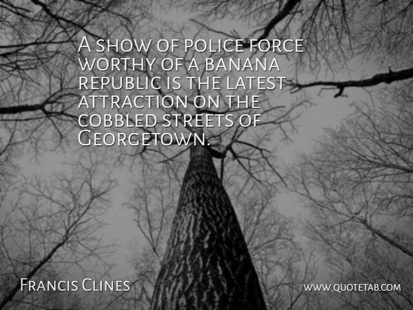 Francis Clines Quote About Attraction, Banana, Force, Latest, Police: A Show Of Police Force...