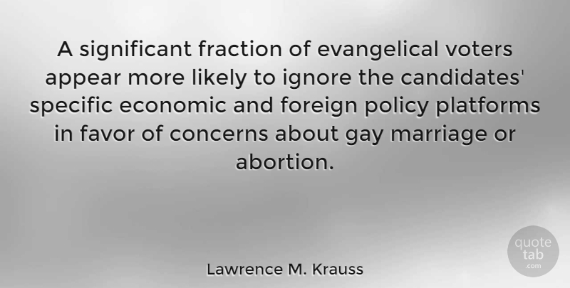 Lawrence M. Krauss Quote About Gay, Abortion, Favors: A Significant Fraction Of Evangelical...