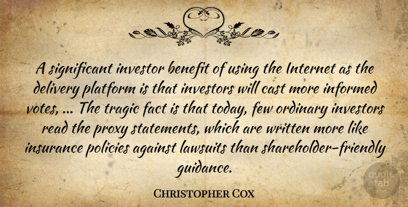 Christopher Cox Quote About Against, Benefit, Cast, Delivery, Fact: A Significant Investor Benefit Of...