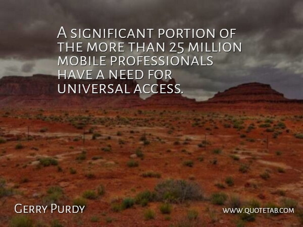 Gerry Purdy Quote About Million, Mobile, Portion, Universal: A Significant Portion Of The...