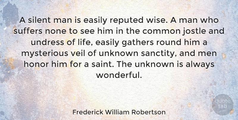 Frederick William Robertson Quote About Wise, Men, Honor: A Silent Man Is Easily...
