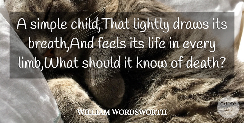 William Wordsworth Quote About Draws, Feels, Life, Lightly, Simple: A Simple Child That Lightly...