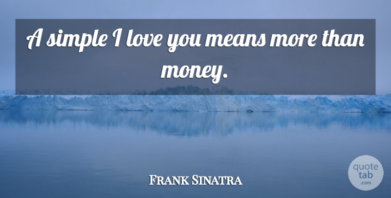 Frank Sinatra Quote About Love, Mean, Simple: A Simple I Love You...