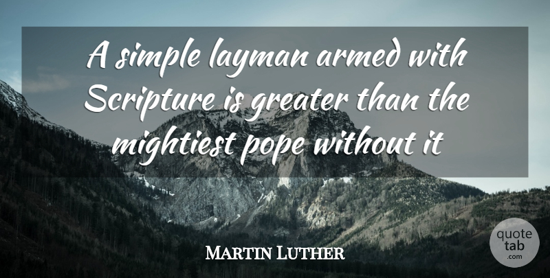 Martin Luther Quote About Simple, Scripture, Pope: A Simple Layman Armed With...