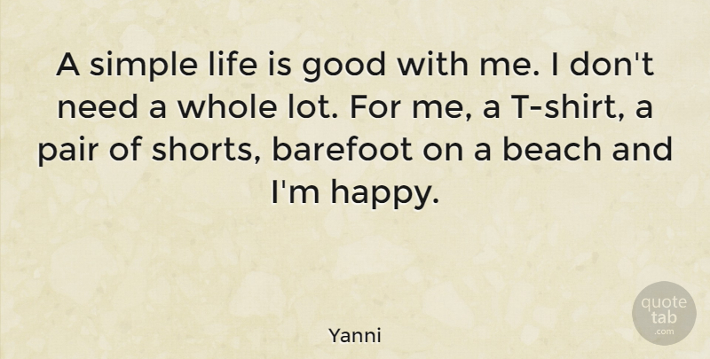 Yanni Quote About Beach, Life Is Good, Simple: A Simple Life Is Good...