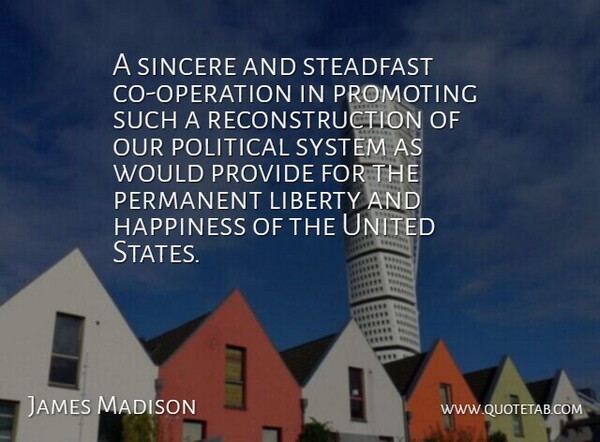 James Madison Quote About Political, Liberty, United States: A Sincere And Steadfast Co...