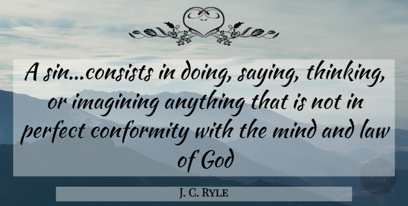 J. C. Ryle Quote About Thinking, Law, Perfect: A Sinconsists In Doing Saying...