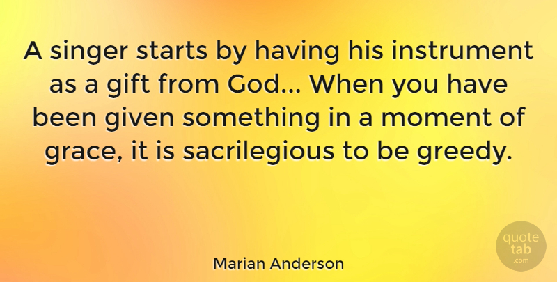 Marian Anderson Quote About Grace, Singers, Moments: A Singer Starts By Having...