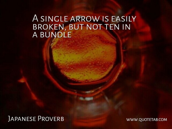 Japanese Proverb Quote About Arrow, Bundle, Easily, Single, Ten: A Single Arrow Is Easily...