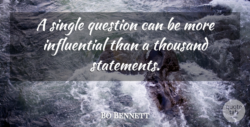 Robert Foster Bennett Quote About Influential, Favourite, Thousand: A Single Question Can Be...