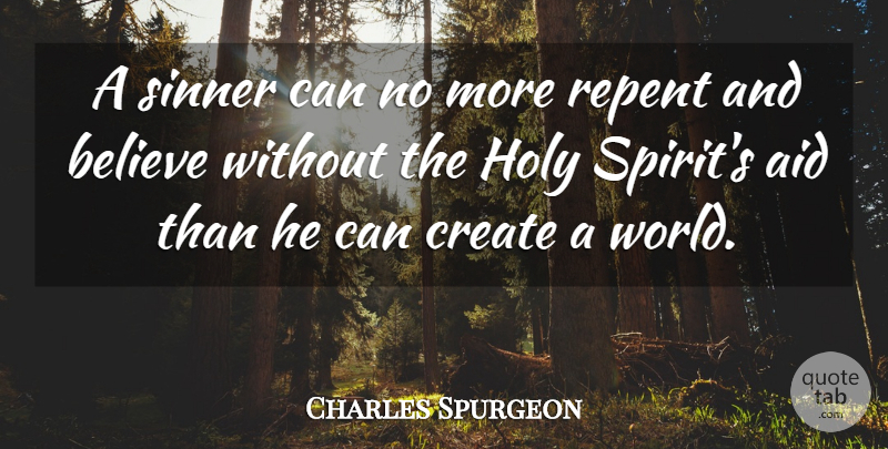 Charles Spurgeon Quote About Believe, World, Spirit: A Sinner Can No More...