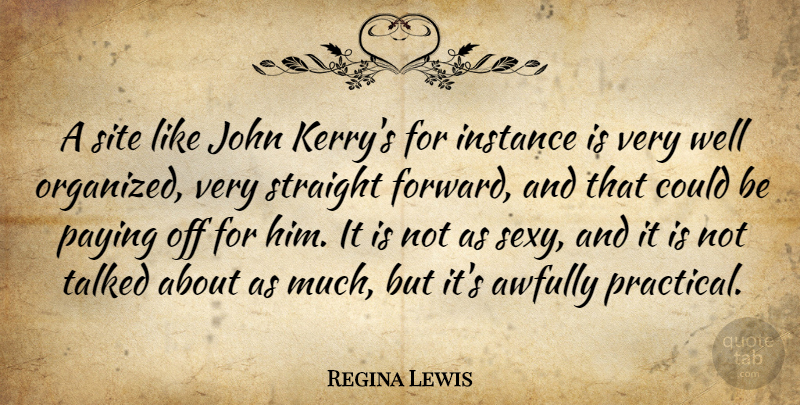 Regina Lewis Quote About Instance, John, Paying, Site, Straight: A Site Like John Kerrys...