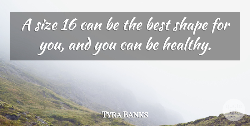 Tyra Banks Quote About Best, Shape, Size: A Size 16 Can Be...