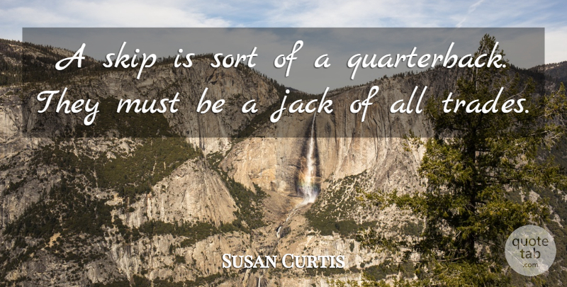 Susan Curtis Quote About Jack, Skip, Sort: A Skip Is Sort Of...