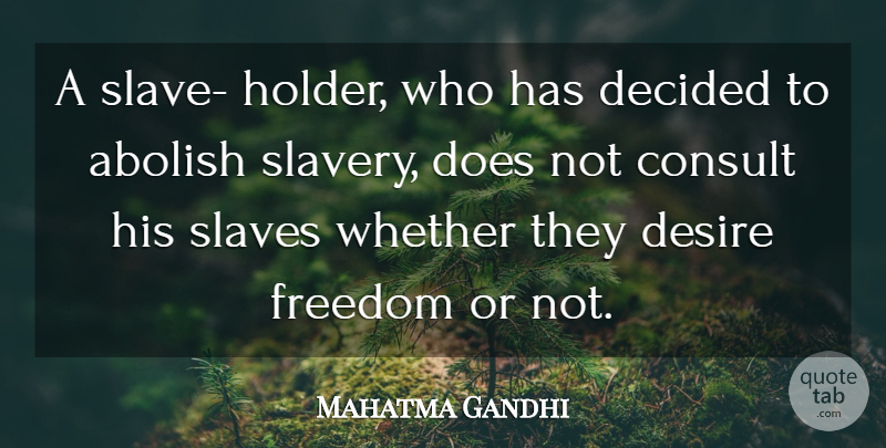Mahatma Gandhi Quote About Freedom, Desire, Slavery: A Slave Holder Who Has...