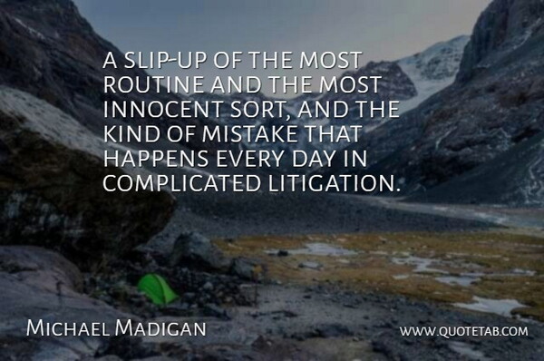 Michael Madigan Quote About Happens, Innocent, Mistake, Routine: A Slip Up Of The...