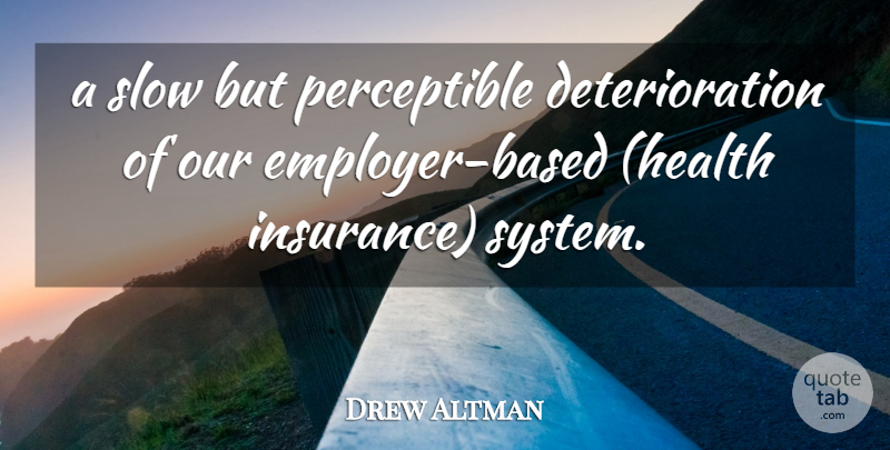 Drew Altman Quote About Health, Slow: A Slow But Perceptible Deterioration...